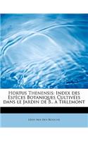 Hortus Thenensis: Index Des Especes Botaniques Cultivees Dans Le Jardin de B., a Tirlemont(English)