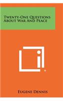 Twenty-One Questions about War and Peace