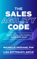 Sales Agility Code: Deploy Situational Fluency to Win More Sales
