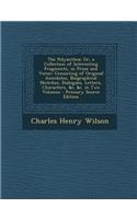 The Polyanthea: Or, a Collection of Interesting Fragments, in Prose and Verse:: Consisting of Original Anecdotes, Biographical Sketch