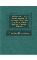 Chronica Do ... Rey Destes Reynos de Portugal Dom Joao O III Deste Nome