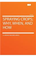 Spraying Crops; Why, When, and How