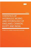 Statistics of Hydraulic Works and Hydrology of England, Canada, Egypt and India: (English)