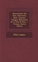 Nomenclature Des Rues, Boulevards, Quais, Impasses, Passages, Monuments De La Ville De Paris...