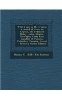 What I Saw in the Tropics; A Record of Visits to Ceylon, the Federaed Malay States, Mexico, Nicaragua, Costa Rica, Republic of Panama, Columbia, Jamai