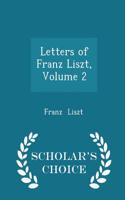 Letters of Franz Liszt, Volume 2 - Scholar's Choice Edition