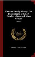 Fletcher Family History. the Descendants of Robert Fletcher of Concord, Mass Volume; Series 2