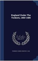 England Under The Yorkists, 1460-1485