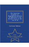 The American loyalists; or, Biographical sketches of adherents to the British crown in the war of th - War College Series: (English)