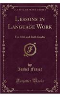 Lessons in Language Work: For Fifth and Sixth Grades (Classic Reprint)