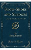 Snow-Shoes and Sledges: A Sequel to "the Fur-Seal's Tooth" (Classic Reprint)