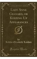 Lady Anne Granard, or Keeping Up Appearances, Vol. 1 of 3 (Classic Reprint)