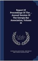 Report Of Proceedings Of The ... Annual Session Of The Georgia Bar Association, Volume 21