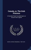 Comala, or, The Irish Princess