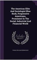 The American Elite And Sociologist Blue Book, Progressive Americans, Prominent In The Social, Industrial And Financial World