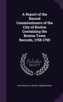 Report of the Record Commissioners of the City of Boston Containing the Boston Town Records, 1758-1769