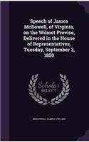Speech of James McDowell, of Virginia, on the Wilmot Proviso, Delivered in the House of Representatives, Tuesday, September 3, 1850