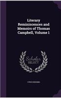 Literary Reminiscences and Memoirs of Thomas Campbell, Volume 1