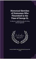 Historical Sketches of Statesmen Who Flourished in the Time of George Iii.: To Which Is Added Remarks On Party, and an Appendix