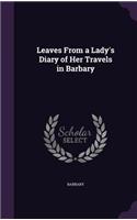 Leaves From a Lady's Diary of Her Travels in Barbary