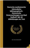 Deutsche medizinische Inkunabeln; bibliographisch-literarische Untersuchungen von Karl Sudhoff. Mit 40 Abbildungen im Text