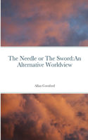 Needle or The Sword: An Alternative Worldview