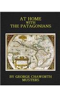At Home With the Patagonians: A Year's Wanderings Over Untrodden Ground From the Straits of Magellan to the Rio Negro