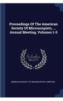 Proceedings Of The American Society Of Microscopists, ... Annual Meeting, Volumes 1-5