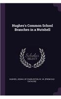 Hughes's Common School Branches in a Nutshell