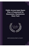 Public Access/Open Space Plan, a Framework for Discussion, Charlestown Navy Yard