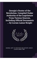 Georgia's Roster of the Revolution. Compiled Under Authority of the Legislature from Various Sources, Including Official Documents ... by Lucian Lamar Knight