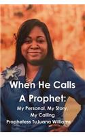 When He Calls A Prophet: My Personal, My Story, My Calling