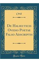 de Halieuticis Ovidio Poetae Falso Adscriptis (Classic Reprint)
