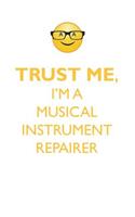 TRUST ME, I'M A MUSICAL INSTRUMENT REPAIRER AFFIRMATIONS WORKBOOK Positive Affirmations Workbook. Includes: Mentoring Questions, Guidance, Supporting You.