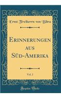Erinnerungen Aus Süd-Amerika, Vol. 2 (Classic Reprint)