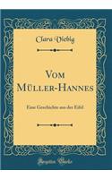Vom Müller-Hannes: Eine Geschichte Aus Der Eifel (Classic Reprint)