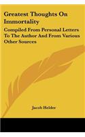 Greatest Thoughts On Immortality: Compiled From Personal Letters To The Author And From Various Other Sources(English)