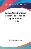 Indian Constitutional Reform Viewed In The Light Of History (1919)