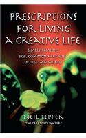 Prescriptions for Living a Creative Life: Simple Remedies for Common Maladies in Our 24/7 World