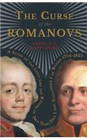 Curse of the Romanovs - A Study of the Lives and the Reigns of Two Tsars Paul I and Alexander I of Russia 1754-1825