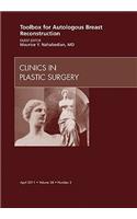 Toolbox for Autologous Breast Reconstruction, an Issue of Clinics in Plastic Surgery