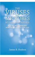 The Viruses and Microbes Within Our Bodies: Why We Need Them and How They Control Our Lives