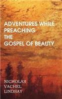 Adventures While Preaching the Gospel of Beauty