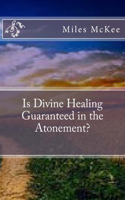 Is Divine Healing Guaranteed in the Atonement?