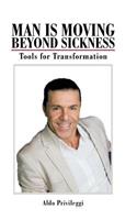 Man Is Moving Beyond Sickness: Tools for Transformation