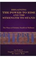 Regaining the Power to Rise and the Strength to Stand: The Ways of Holistic Health & Wellness