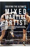 Creating the Ultimate Mixed Martial Artist: Discover the Secrets and Tricks Used by the Best Professional Mixed Martial Artists and Coaches to Improve your Conditioning, Nutrition, Mental Toug(English)