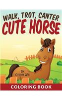 Walk, Trot, Canter Cute Horse: Coloring Book