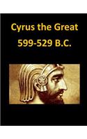 Cyrus the Great 599-529 B.C.