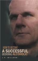 How To Become a Successful (recovering) Alcoholic